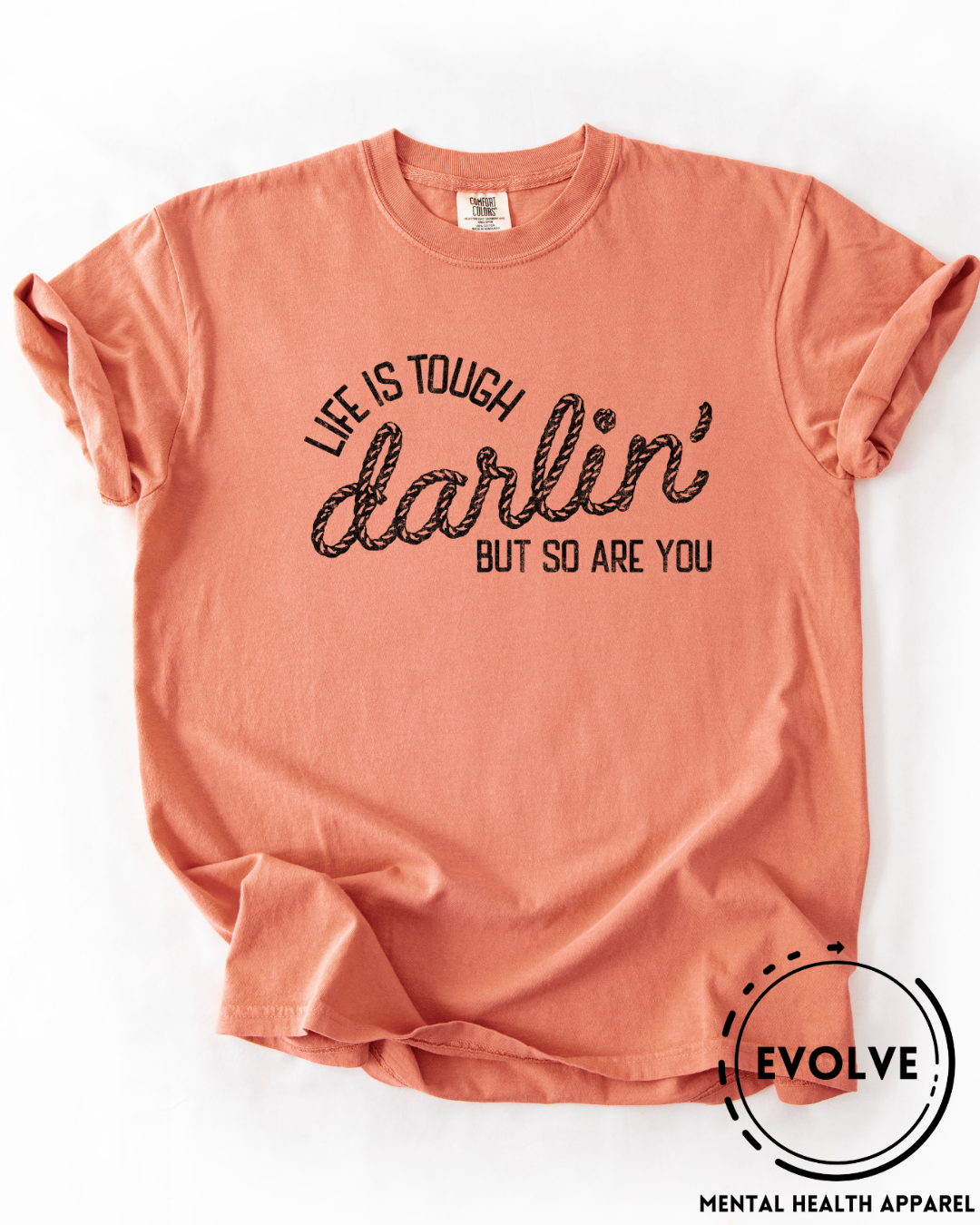 Life is Tough Darlin' T-Shirt