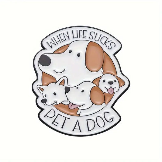When Life Sucks, Pet A Dog Pin