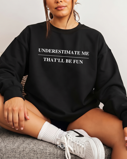 Underestimate Me - That'll Be Fun Sweater