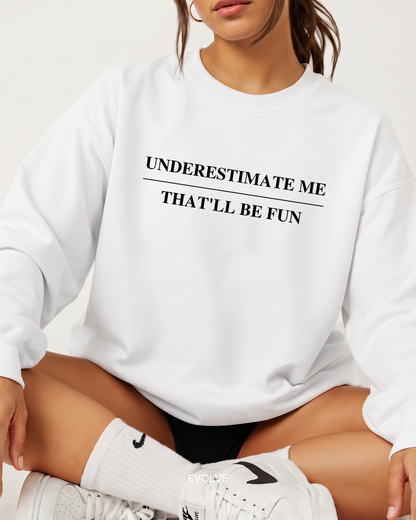 Underestimate Me - That'll Be Fun Sweater
