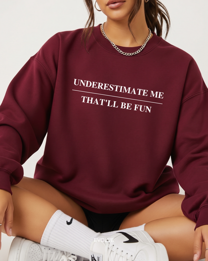 Underestimate Me - That'll Be Fun Sweater