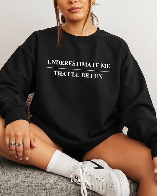 Underestimate Me - That'll Be Fun Sweater