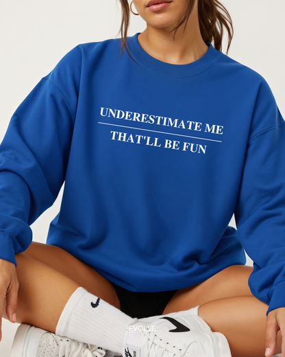 Underestimate Me - That'll Be Fun Sweater