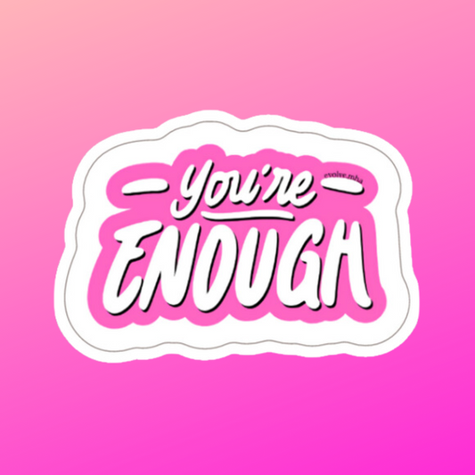 You're Enough Sticker