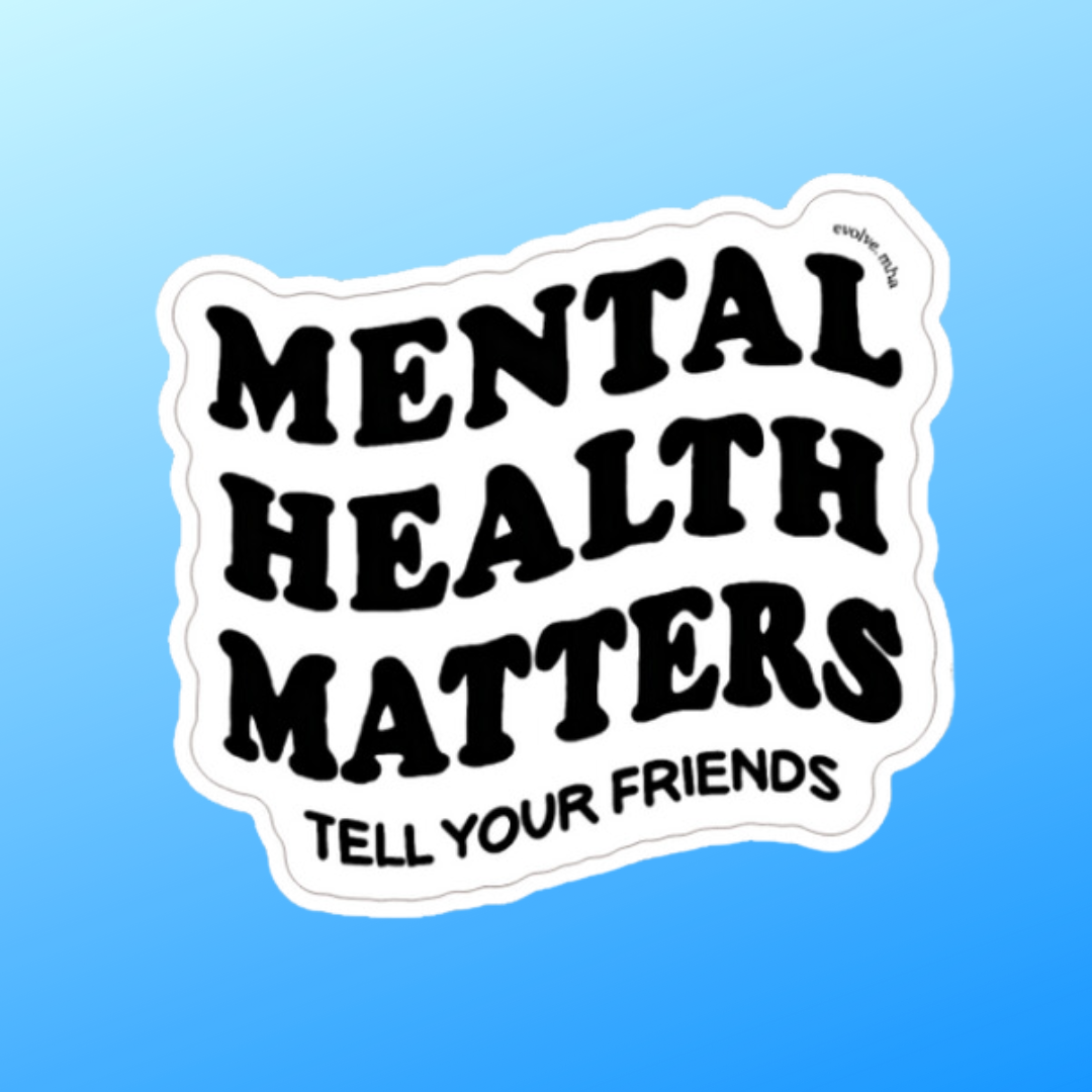 Mental Health Matters: Tell Your Friends Sticker