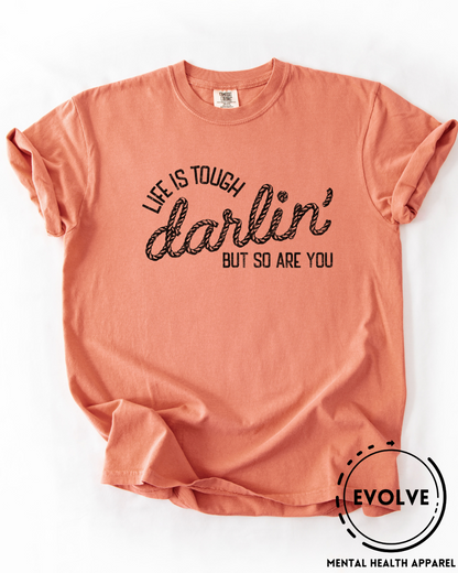 Life is Tough Darlin' T-Shirt
