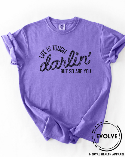 Life is Tough Darlin' T-Shirt