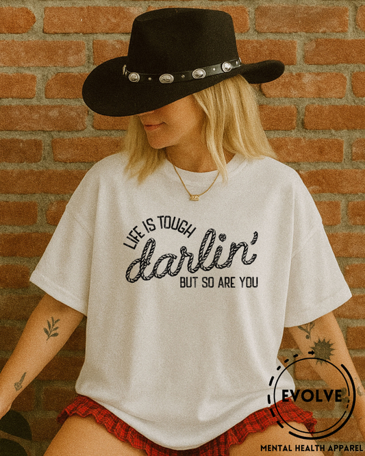Life is Tough Darlin' T-Shirt