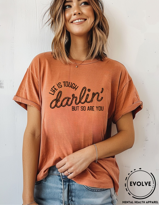 Life is Tough Darlin' T-Shirt