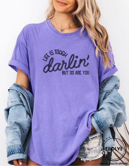 Life is Tough Darlin' T-Shirt