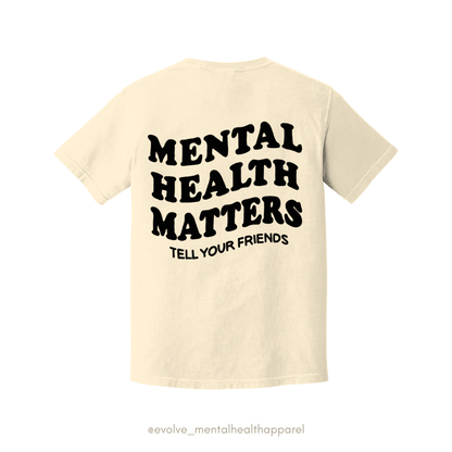 Mental Health Matters: Tell Your Friends T-Shirt