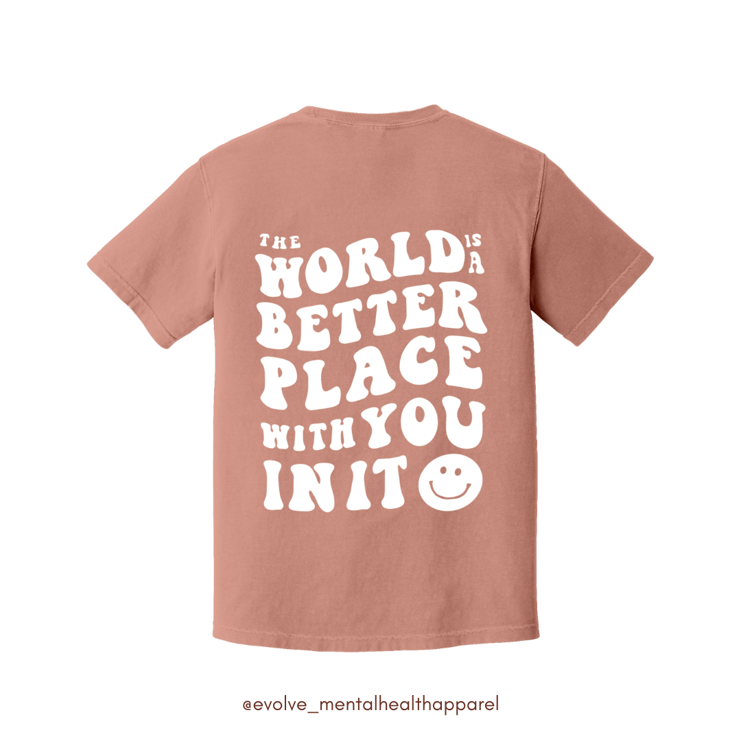 The World Is A Better Place With You In It T-Shirt