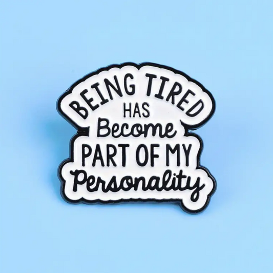 Tired Personality Pin