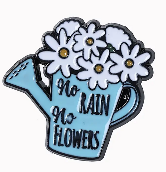 No Rain, No Flowers Pin