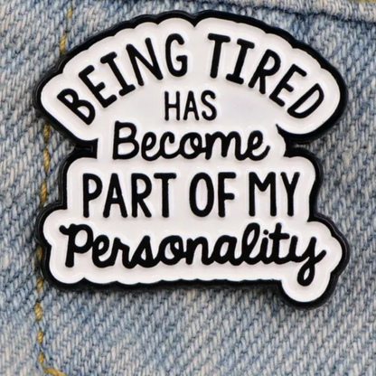 Tired Personality Pin