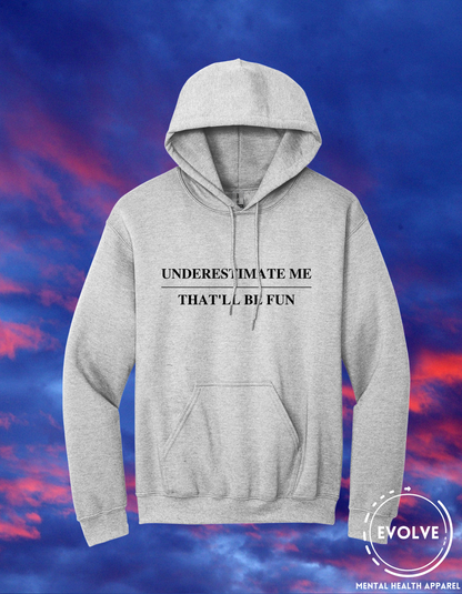 Underestimate Me / That'll Be Fun Hoodies