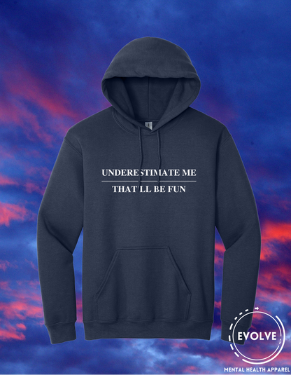 Underestimate Me / That'll Be Fun Hoodies