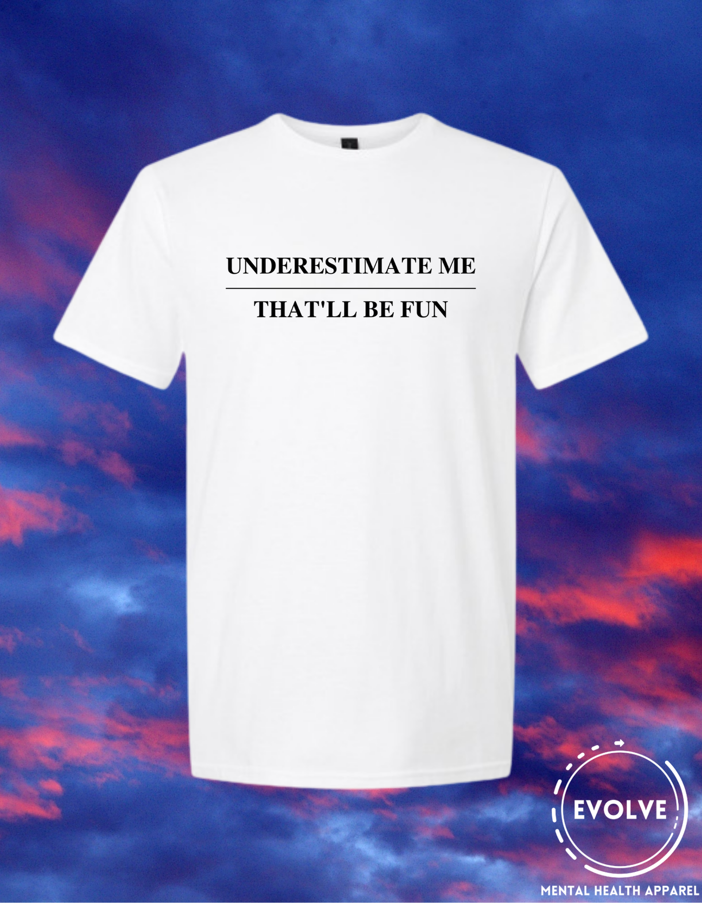 Underestimate Me / That'll Be Fun T-Shirt